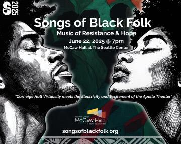 Songs of Black Folk Music of Resistance and Hope June 22, 2025, 7pm McCaw at the Seattle Center