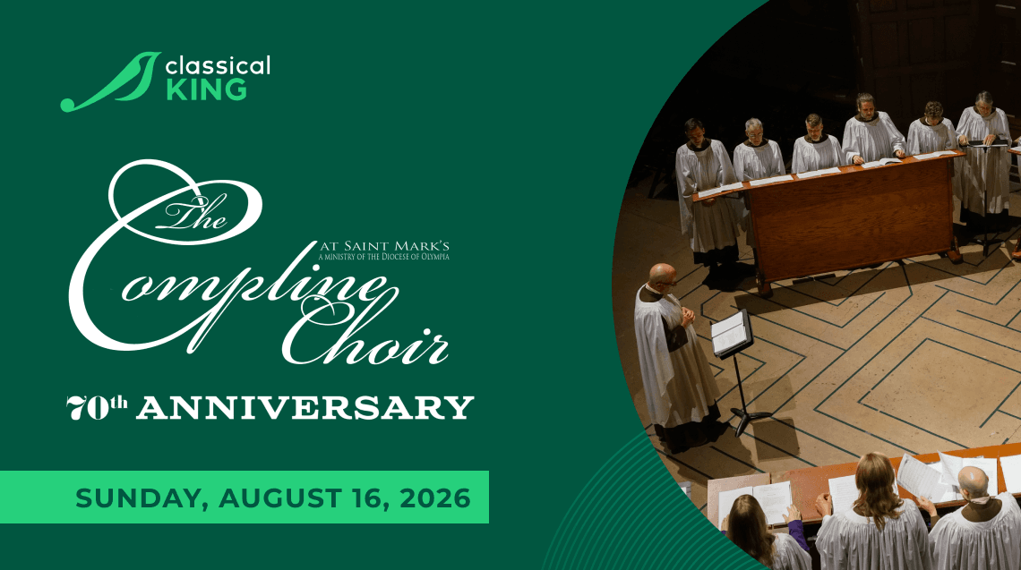 Classical KING | The Compline Choir at Saint Mark's a Ministry of the Diocese of Olympia 70th Anniversary | Sunday, August 16th, 2026